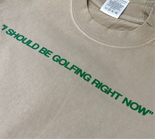 Load image into Gallery viewer, “I should be golfing right now” T shirt
